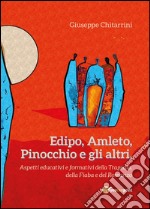 Edipo, Amleto, Pinocchio e gli altri. Aspetti educative e formative della tragedia, della fiaba e del romanzo