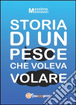 Storia di un pesce che voleva volare libro