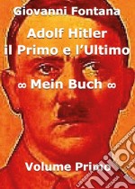 Adolf Hitler. Il primo e l'ultimo. Vol. 1: Mein Buch libro