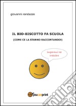 Il bio-biscotto fa scuola (come ce la stanno raccontando!) libro