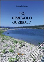 Io, Gianpaolo Guerra... libro