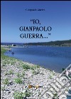 Io, Gianpaolo Guerra... libro