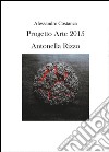 Progetto Arte 2015. Antonella Rizzo. Ediz. illustrata libro