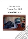 Progetto Arte 2015. Manuel Olivares. Ediz. illustrata libro