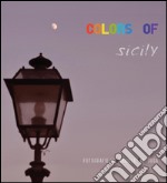 Colors of Sicily. Ediz. illustrata libro