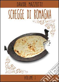 Schegge di Romagna. Vol. 1