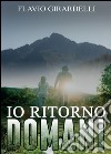 Io ritorno domani libro di Girardelli Flavio