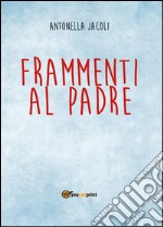 Frammenti al padre libro