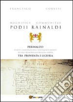 Magnifica Communitas Podii Rainaldi. Perinaldo: statuti, convenzioni e documenti inediti libro