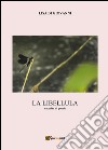 La libellula. Raccolta di poesie libro di Di Giovanni Lisa