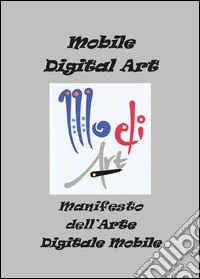 Manifesto dell'arte digitale mobile. Ediz. illustrata libro