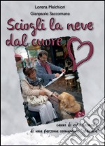 Sciogli la neve dal cuore libro