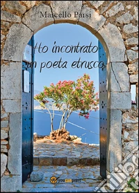 Ho incontrato un poeta etrusco libro