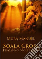 L'inganno degli angeli. Soala Cross libro