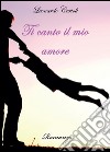 Ti canto il mio amore libro