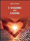 I vigori dei cuori libro