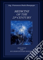 Medicine of the 23° century. Principles and multidisciplinary research libro