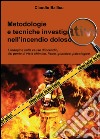 Metodologie e tecniche investigative nell'incendio doloso libro