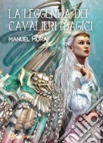 La leggenda dei cavalieri magici libro