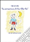 Go-Ghi-Gò e la luna. Le avventure di Go-Ghi-Gò libro