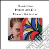 Progetto Arte 2015. Fabienne Di Girolamo. Ediz. illustrata libro