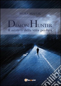 Il mistero della villa perduta. Demon Hunter libro