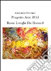 Progetto Arte 2015. Rosie Longhi-De Boüard. Ediz. illustrata libro