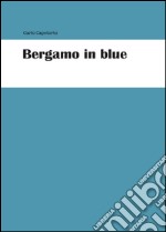 Bergamo in blue libro