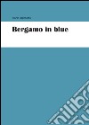 Bergamo in blue libro