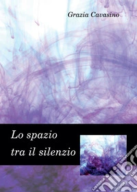 Lo spazio tra il silenzio libro