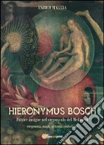Hieronymus Bosch. Insigne pittore nel crepuscolo del Medio Evo libro