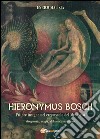 Hieronymus Bosch. Insigne pittore nel crepuscolo del Medio Evo libro