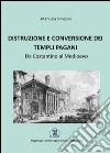 Distruzione e conversione dei templi pagani libro di Simeoni Manuela