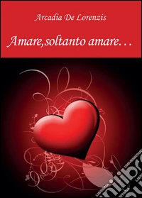 Amare, soltanto amare...