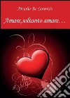 Amare, soltanto amare... libro