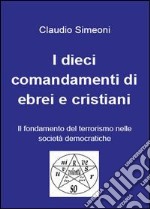 I dieci comandamenti di ebrei e cristiani libro