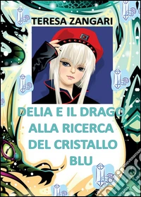 Delia e il drago alla ricerca del cristallo blu libro