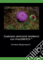 Costruire centralini telefonici con FreeSWITCH libro