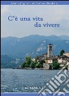 C'è una vita da vivere libro di Desilani Barbara Cagnone Marco