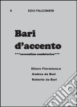 Bari d'accento. Vol. 8: Ettore Fieramosca, Andrea da Bari, Roberto da Bari libro