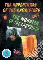 The monster of the labyrinth. The adventures of the choristers libro