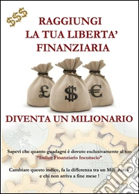 Raggiungi la tua libertà finanziaria libro