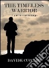 The timeless warrior. Il guerriero senza tempo libro