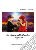 La magia delle parole.... Vol. 2: Due come noi