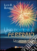 Una domenica di febbraio (La grande festa) libro