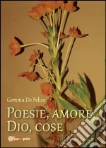 Poesie, amore, Dio, cose libro