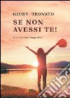 Se non avessi te! libro