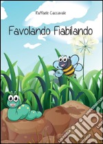 Favolando fiabilando. Ediz. illustrata libro