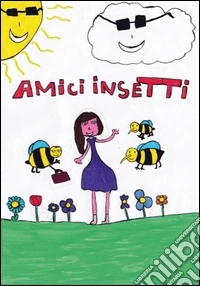 Amici insetti. Ediz. illustrata libro