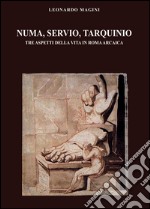 Numa, Servio, Tarquinio. Tre aspetti della vita in Roma arcaica libro